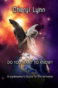 Do You Want To Know? - A Lightworker's Guide to The Universe
