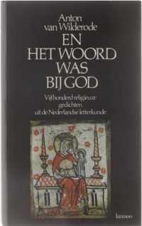 En het woord was bij God - Vijfhonderd religieuze gedichten uit de Nederlandse letterkunde