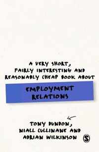 A Very Short, Fairly Interesting and Reasonably Cheap Book About Employment Relations