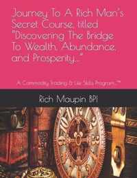 Journey To A Rich Man's Secret Course, titled Discovering The Bridge To Wealth, Abundance, and Prosperity...