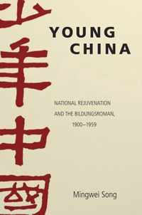 Young China - National Rejuvenation and the Bildungsroman, 1900-1959
