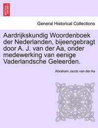 Aardrijkskundig Woordenboek Der Nederlanden, Bijeengebragt Door A. J. Van Der AA, Onder Medewerking Van Eenige Vaderlandsche Geleerden. Vol.I