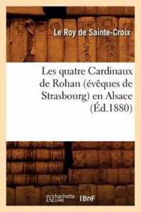 Les Quatre Cardinaux de Rohan (Eveques de Strasbourg) En Alsace, (Ed.1880)