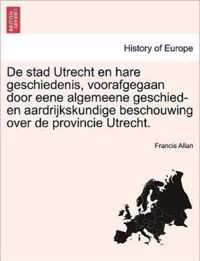 De stad Utrecht en hare geschiedenis, voorafgegaan door eene algemeene geschied- en aardrijkskundige beschouwing over de provincie Utrecht.