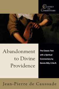 Abandonment to Divine Providence: The Classic Text with a Spiritual Commentary