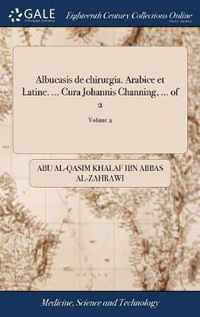 Albucasis de chirurgia. Arabice et Latine. ... Cura Johannis Channing, ... of 2; Volume 2