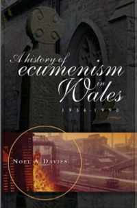 A History of Ecumenism in Wales, 1956-1990