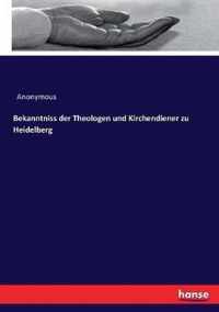 Bekanntniss der Theologen und Kirchendiener zu Heidelberg