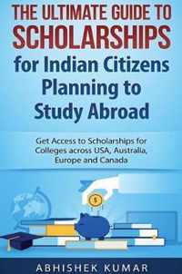 The Ultimate Guide to Scholarships for Indian Citizens Planning to Study Abroad