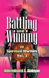 Battling and Winning in Spiritual Warfare Vol. 2