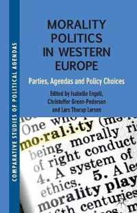Morality Politics in Western Europe: Parties, Agendas and Policy Choices