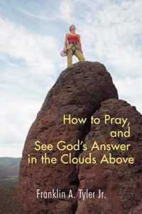 How to Pray, and See God's Answer in the Clouds Above