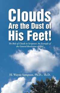 Clouds Are the Dust of His Feet!: The Role of Clouds in Scripture