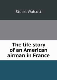 The life story of an American airman in France