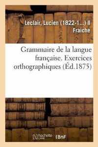 Grammaire de la Langue Francaise, Ramenee Aux Principes Les Plus Simples