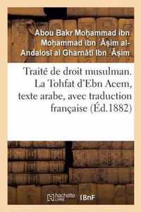 Traite de Droit Musulman. La Tohfat d'Ebn Acem, Texte Arabe, Avec Traduction Francaise