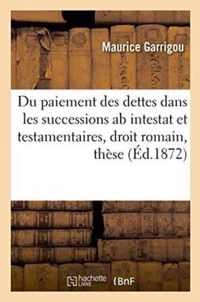 Du Paiement Des Dettes Dans Les Successions AB Intestat Et Testamentaires, En Droit Romain, These