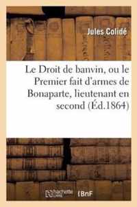 Le Droit de Banvin, Ou Le Premier Fait d'Armes de Bonaparte, Lieutenant En Second Au Regiment