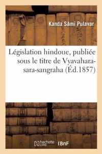 Legislation Hindoue, Publiee Sous Le Titre de Vyavahara-Sara-Sangraha, Abrege Substantiel de Droit