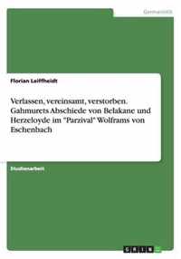 Verlassen, vereinsamt, verstorben. Gahmurets Abschiede von Belakane und Herzeloyde im Parzival Wolframs von Eschenbach