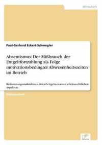 Absentismus: Der Mibrauch der Entgeltfortzahlung als Folge motivationsbedingter Abwesenheitszeiten im Betrieb: Reduzierungsmanahm