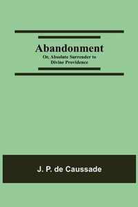 Abandonment; or, Absolute Surrender to Divine Providence