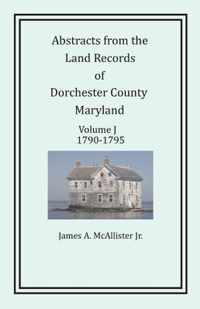 Abstracts from the Land Records of Dorchester County, Maryland, Volume J