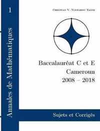 Annales de Mathematiques, Baccalaureat C et E, Cameroun, 2008 - 2018