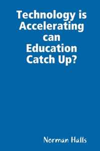 Technology is Accelerating can Education Catch Up?