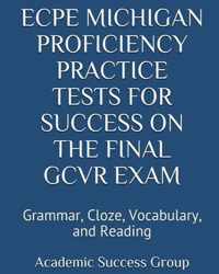 ECPE Michigan Proficiency Practice Tests for Success on the Final GCVR Exam