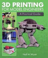 3D Printing for Model Engineers : A Practical Guide