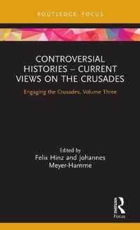 Controversial Histories - Current Views on the Crusades