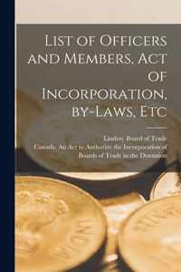 List of Officers and Members, Act of Incorporation, By-laws, Etc [microform]