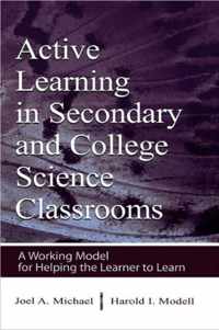 Active Learning in Secondary and College Science Classrooms: A Working Model for Helping the Learner to Learn