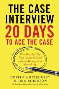 The Case Interview: 20 Days to Ace the Case