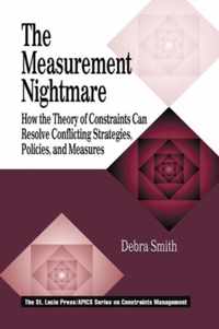 The Measurement Nightmare: How the Theory of Constraints Can Resolve Conflicting Strategies, Policies, and Measures