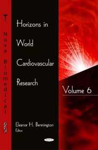 Horizons in World Cardiovascular Research. Volume 6
