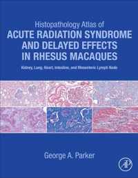 Histopathology Atlas of Acute Radiation Syndrome and Delayed Effects in Rhesus Macaques