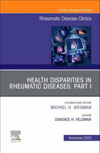 Health disparities in rheumatic diseases: Part I, An Issue of Rheumatic Disease Clinics of North America: Health disparities in rheumatic diseases