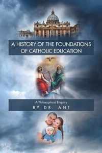 A History of the Foundations of Catholic Education