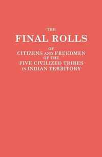 Final Rolls of Citizens and Freedmen of the Five Civilized Tribes in Indian Territory. Prepared by the [Dawes] Commission and Commissioner to the Five