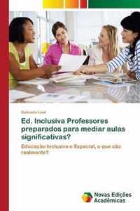 Ed. Inclusiva Professores preparados para mediar aulas significativas?