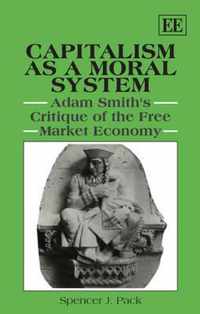 Capitalism as a Moral System  Adam Smiths Critique of the Free Market Economy