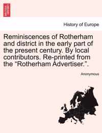 Reminiscences of Rotherham and District in the Early Part of the Present Century. by Local Contributors. Re-Printed from the Rotherham Advertiser..