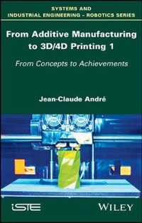 From Additive Manufacturing to 3D Printing Vol 1 - Theory and Achievements