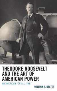 Theodore Roosevelt and the Art of American Power