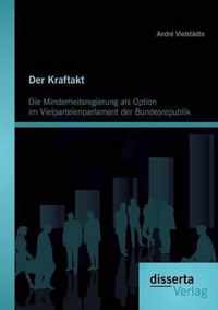 Der Kraftakt - Die Minderheitsregierung als Option im Vielparteienparlament der Bundesrepublik