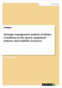 Strategic Management Analysis of Adidas. Conditions in the Sports Equipment Industry and Available Resources