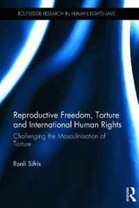 Reproductive Freedom, Torture and International Human Rights