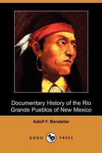 Documentary History of the Rio Grande Pueblos of New Mexico (Dodo Press)